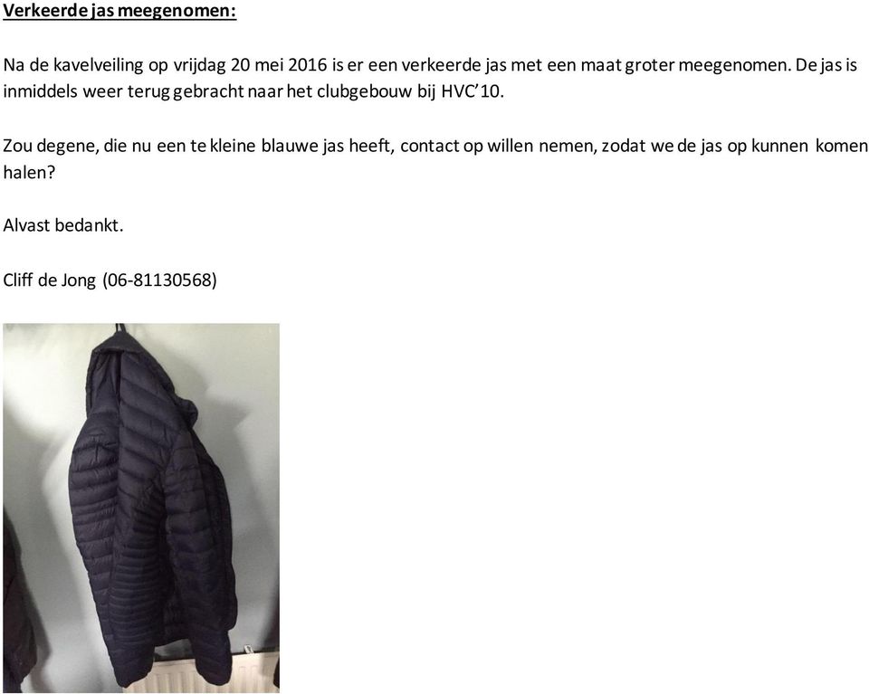 De jas is inmiddels weer terug gebracht naar het clubgebouw bij HVC 10.