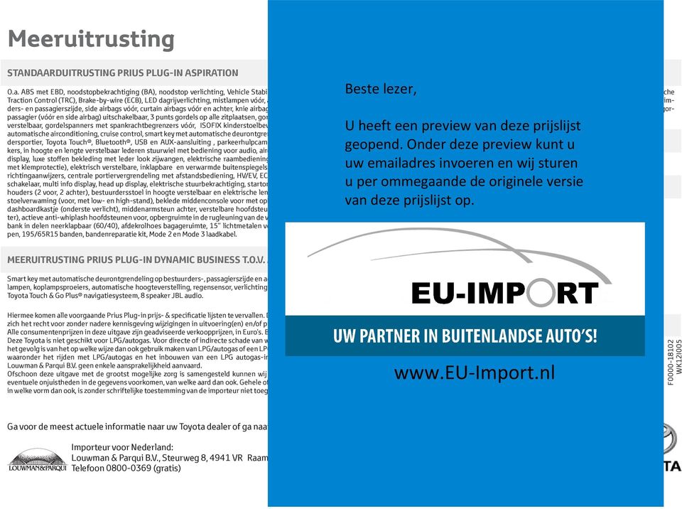 bestuurders- en passagierszijde, side airbags vóór, curtain airbags vóór en achter, knie airbag bestuurder, airbag passagier (vóór en side airbag) uitschakelbaar, 3 punts gordels op alle zitplaatsen,