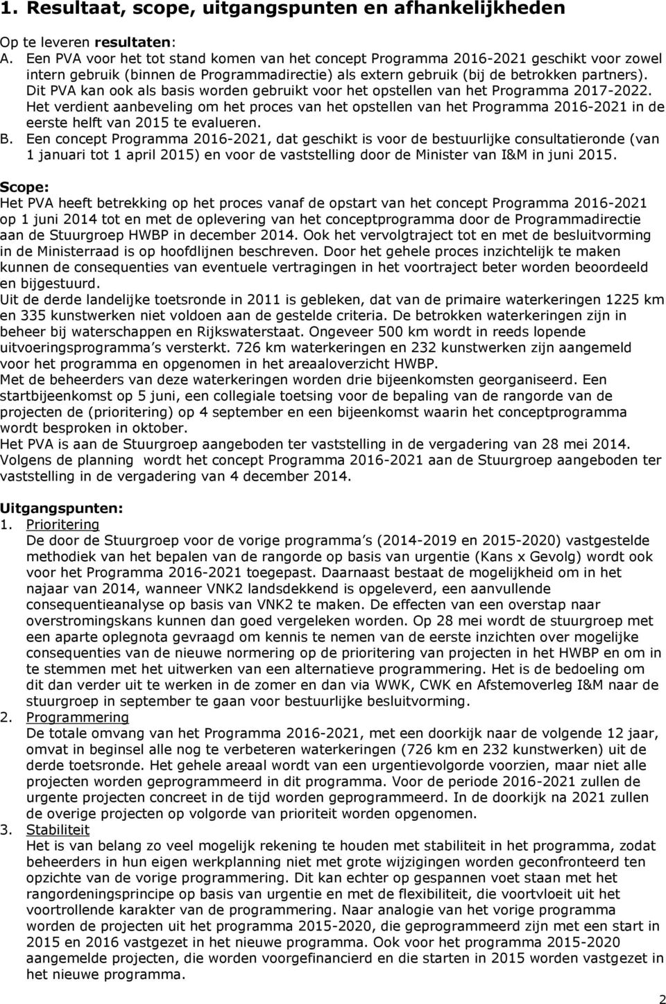 Dit PVA kan ook als basis worden gebruikt voor het opstellen van het Programma 2017-2022.