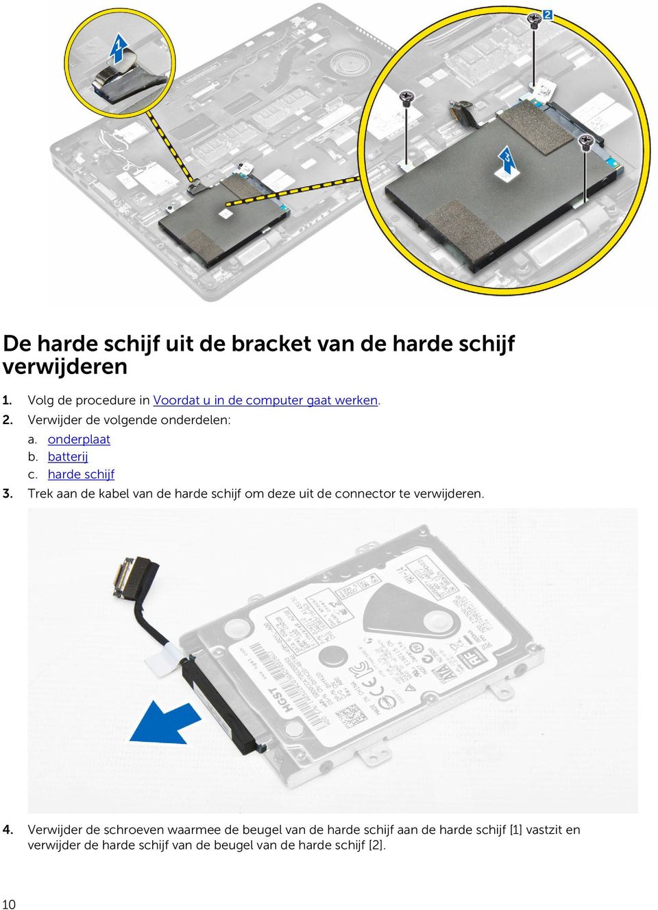 batterij c. harde schijf 3. Trek aan de kabel van de harde schijf om deze uit de connector te verwijderen. 4.