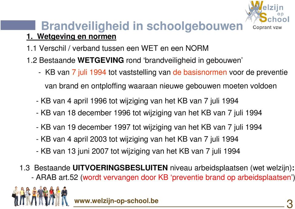 voldoen - KB van 4 april 1996 tot wijziging van het KB van 7 juli 1994 - KB van 18 december 1996 tot wijziging van het KB van 7 juli 1994 - KB van 19 december 1997 tot wijziging van het