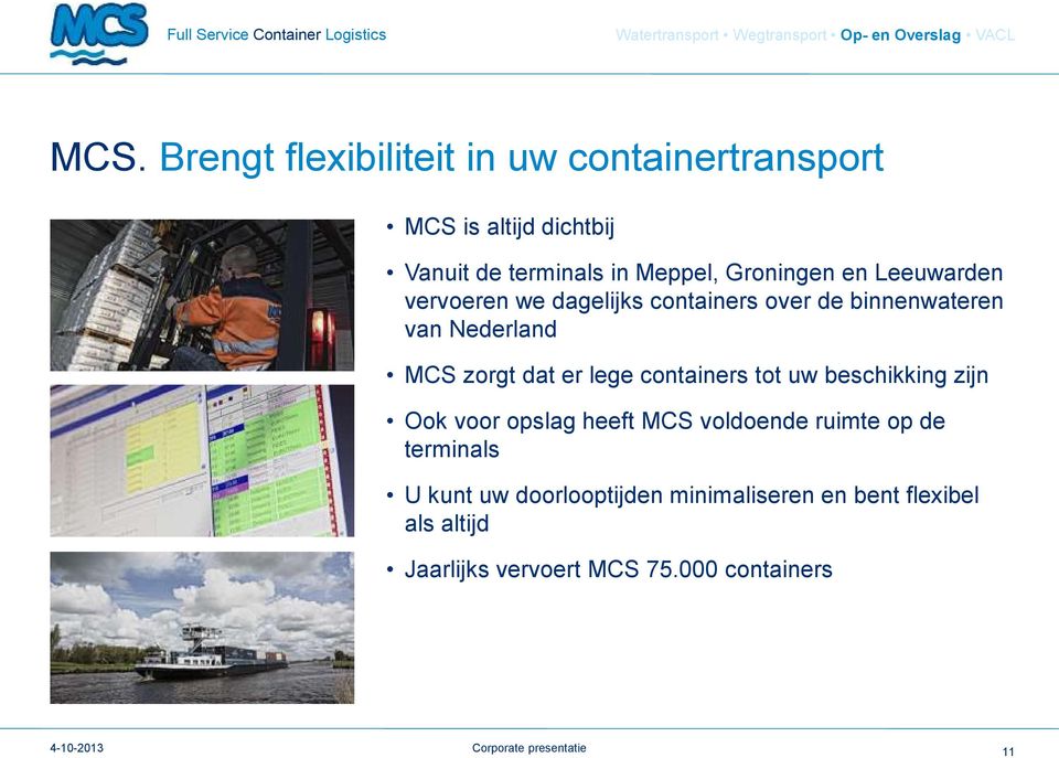vervoeren we dagelijks containers over de binnenwateren van Nederland MCS zorgt dat er lege containers tot uw beschikking zijn