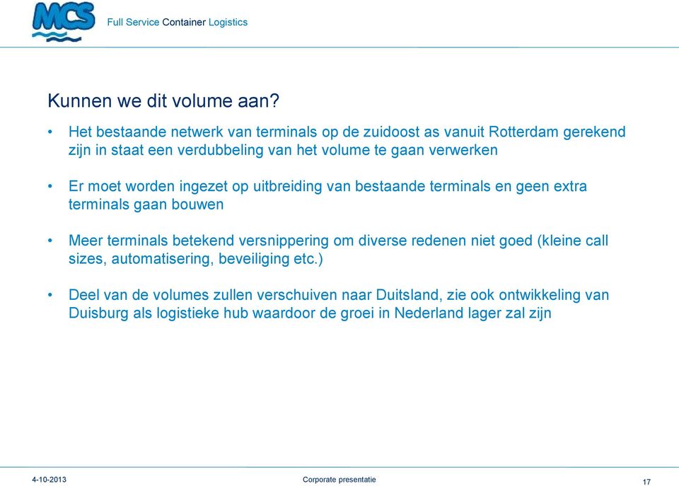 Er moet worden ingezet op uitbreiding van bestaande terminals en geen extra terminals gaan bouwen Meer terminals betekend versnippering om