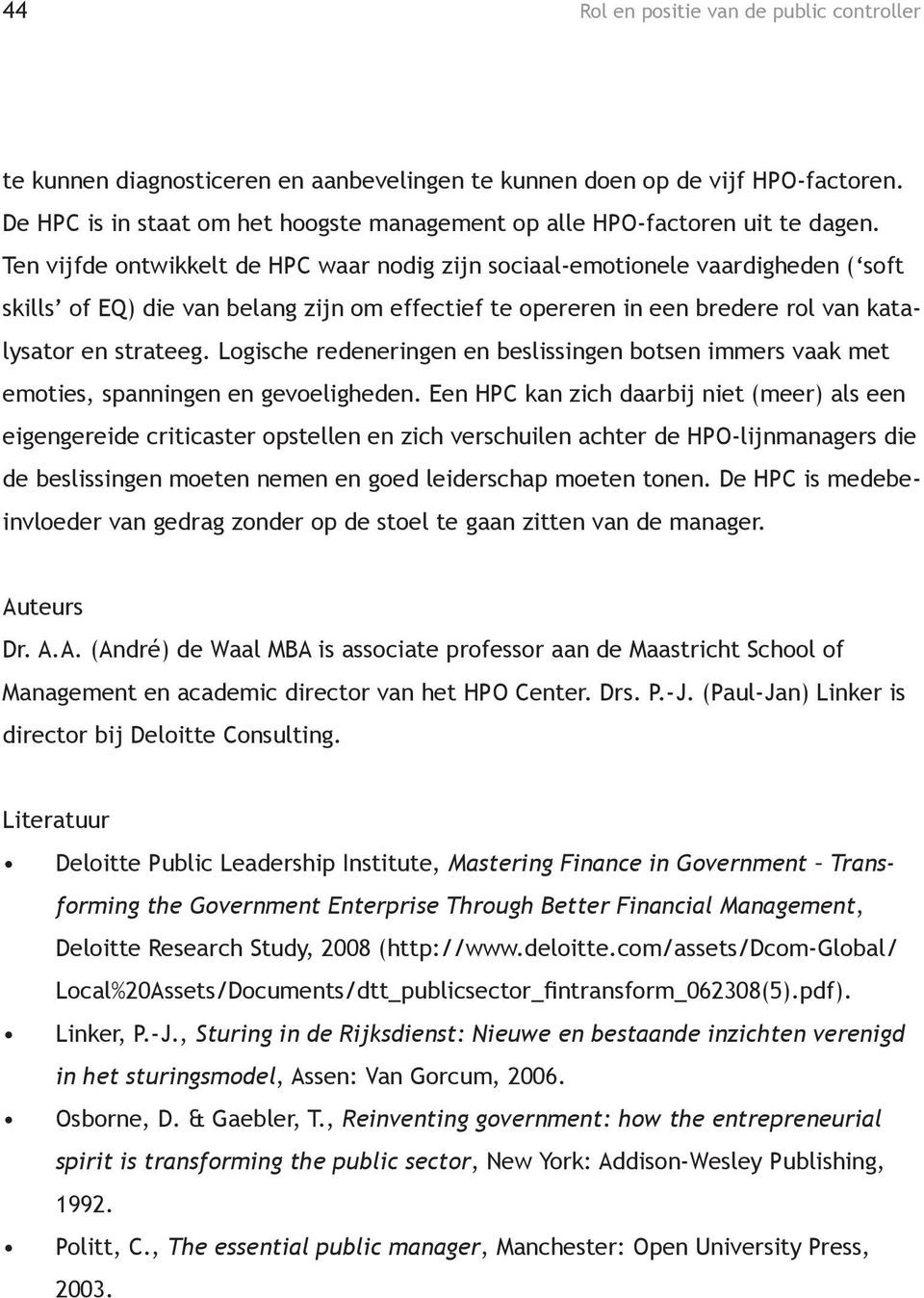 Ten vijfde ontwikkelt de HPC waar nodig zijn sociaal-emotionele vaardigheden ( soft skills of EQ) die van belang zijn om effectief te opereren in een bredere rol van katalysator en strateeg.