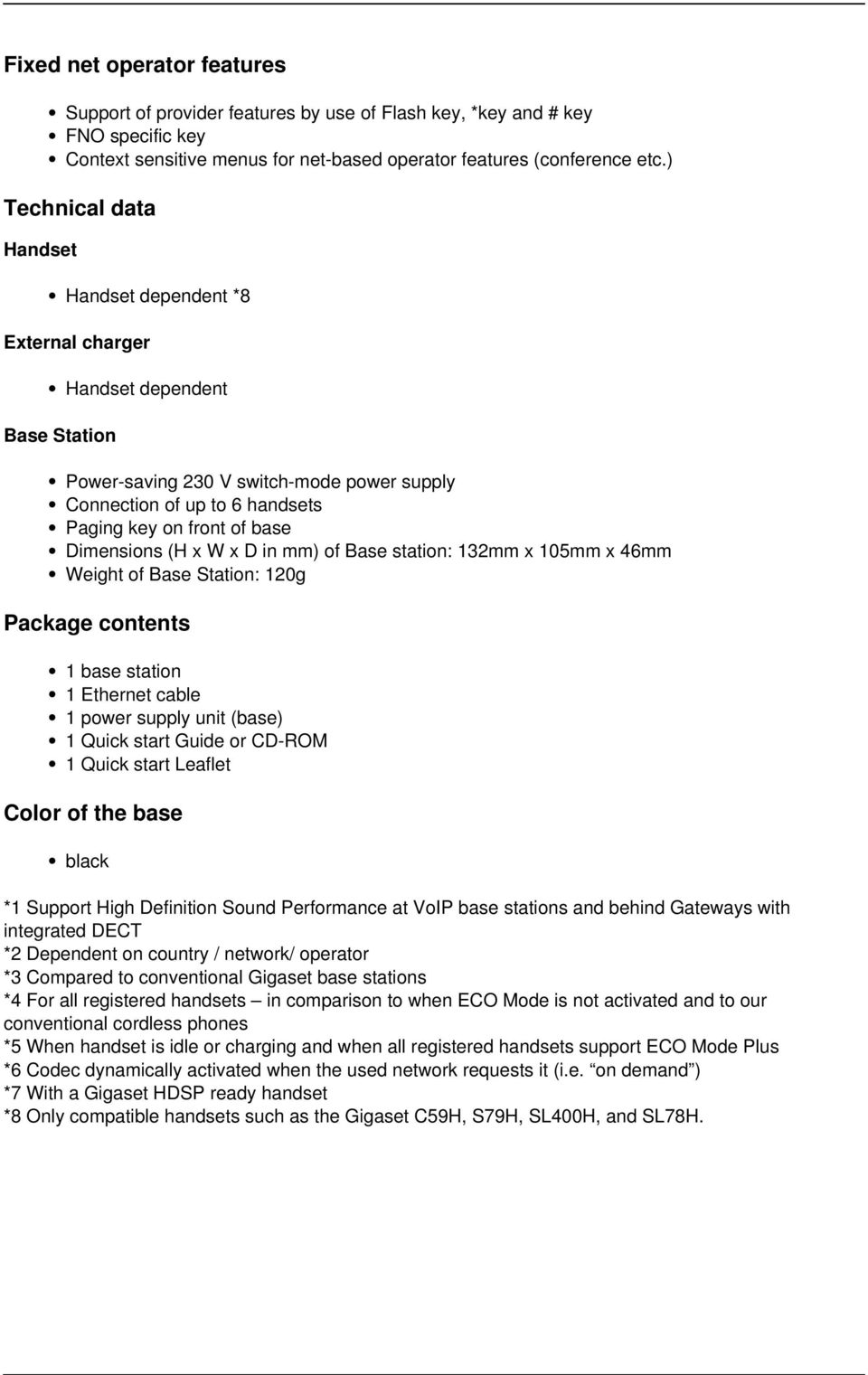 ) Technical data Handset *8 External charger Base Station Power-saving 230 V switch-mode power supply Connection of up to 6 handsets Paging key on front of base Dimensions (H x W x D in mm) of Base