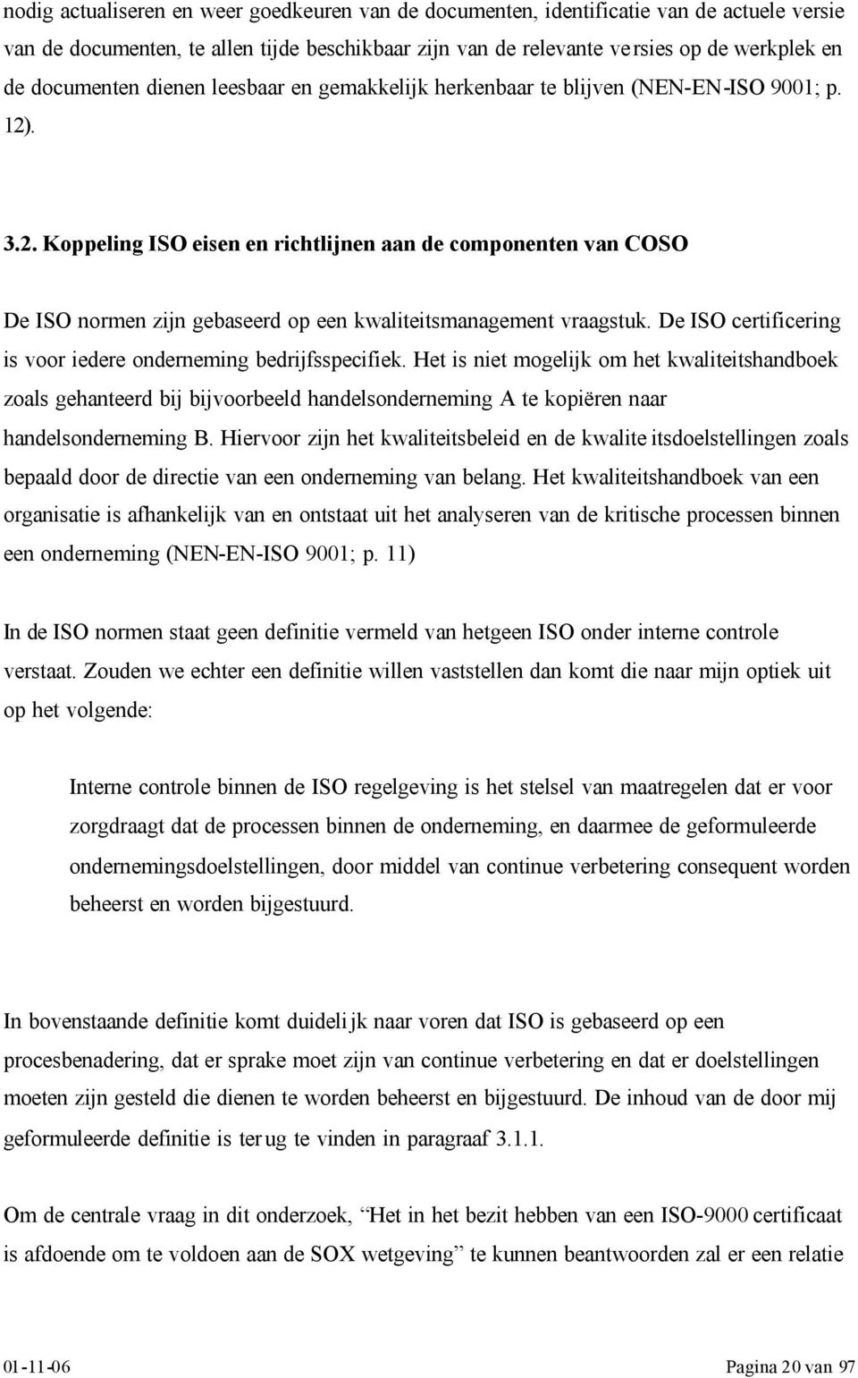 . 3.2. Koppeling ISO eisen en richtlijnen aan de componenten van COSO De ISO normen zijn gebaseerd op een kwaliteitsmanagement vraagstuk.