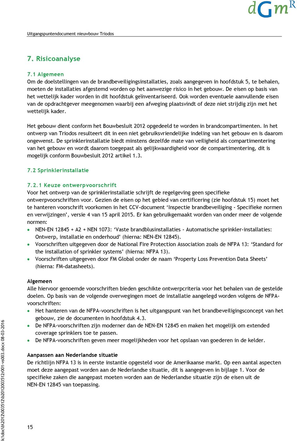 De eisen op basis van het wettelijk kader worden in dit hoofdstuk geïnventariseerd.