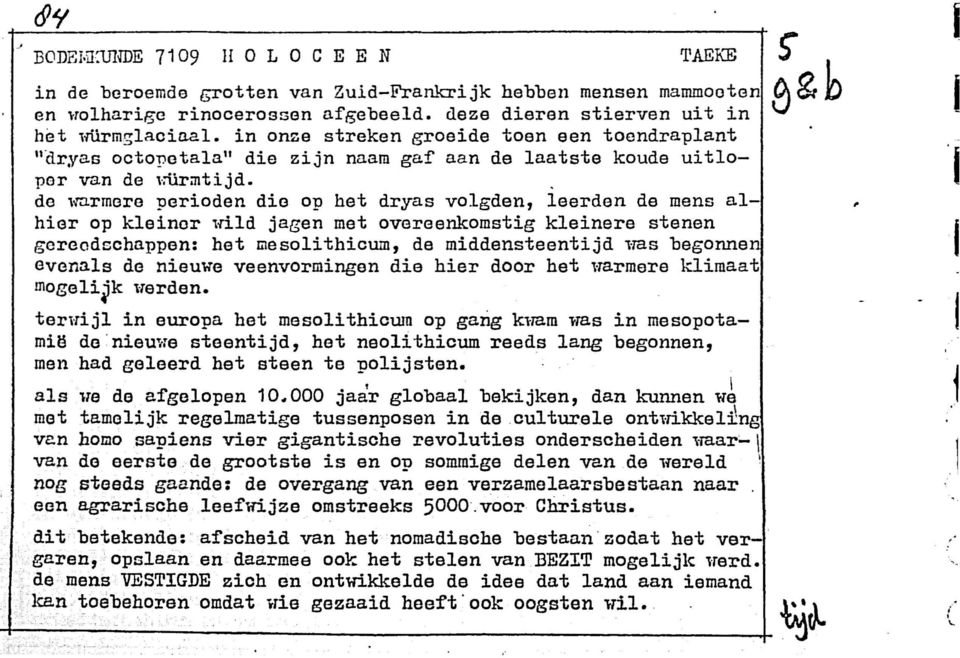 . de '~rmere perioden die op het dryas volgden, leerden de mens alhier op kleiner,dld jagen met overeenkomstig kleinere stenen gereodschappen: het mesolithicum, de middensteentijd ~ms begonnen