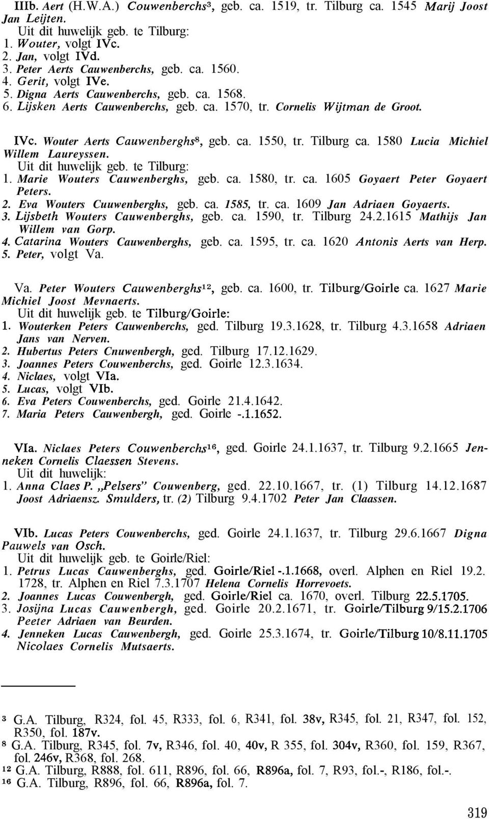 1580 Lucia Michiel Willem Laureyssen. 1. Marie Wouters Cauwenberghs, geb. ca. 1580, tr. ca. 1605 Goyaert Peter Goyaert Peters. 2. Eva Wouters Cuuwenberghs, geb. ca. 1585, tr. ca. 1609 Jan Adriaen Goyaerts.