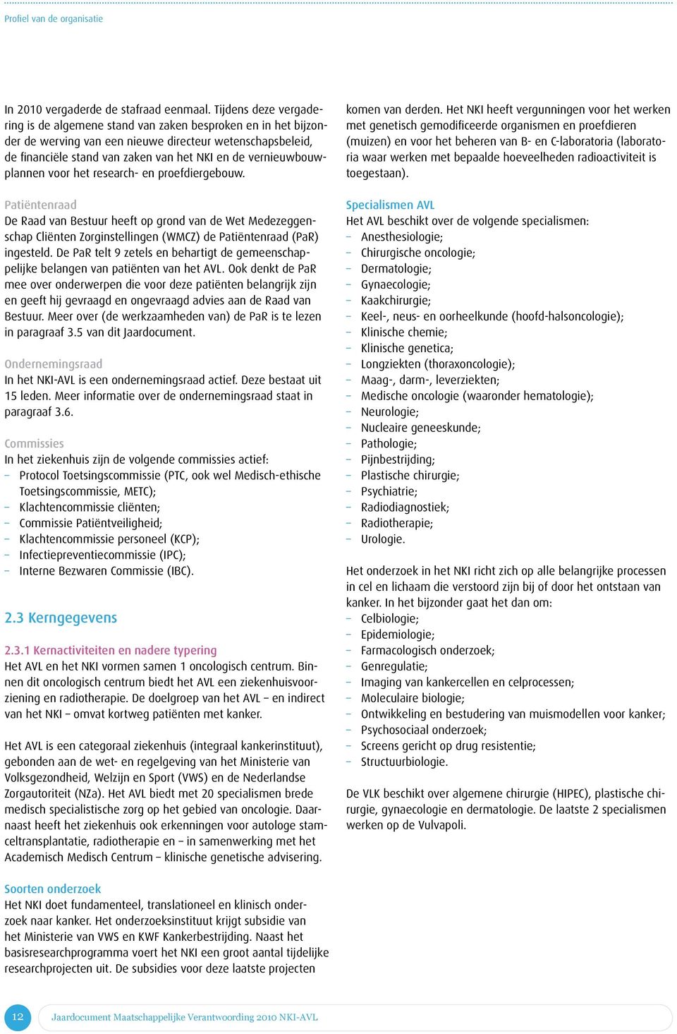 vernieuwbouwplannen voor het research- en proefdiergebouw.