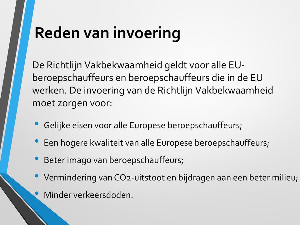 De invoering van de Richtlijn Vakbekwaamheid moet zorgen voor: Gelijke eisen voor alle Europese