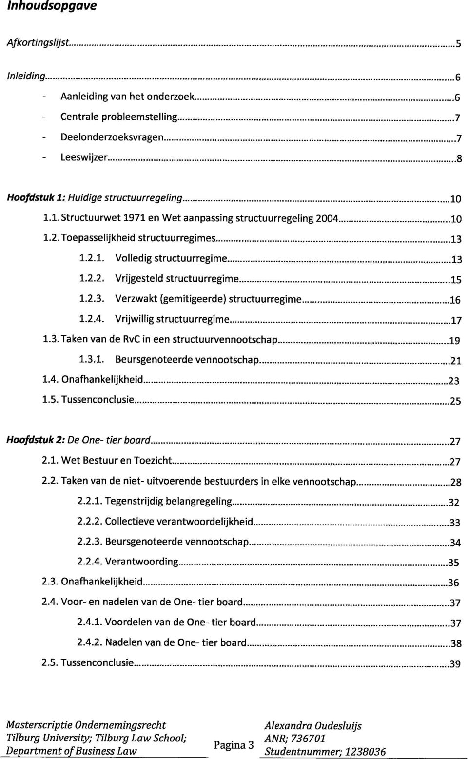 2.2. Vrijgesteld structuurregime 15 1.2.3. Verzwakt (gernitigeerde) structuurregirne 16 1.2.4. Vrijwil lig structuurregime 17 1.3.Taken van de RvC in een structuurvennootschap 19 1.3.1. Be ursgenoteerde vennootschap 21 1.