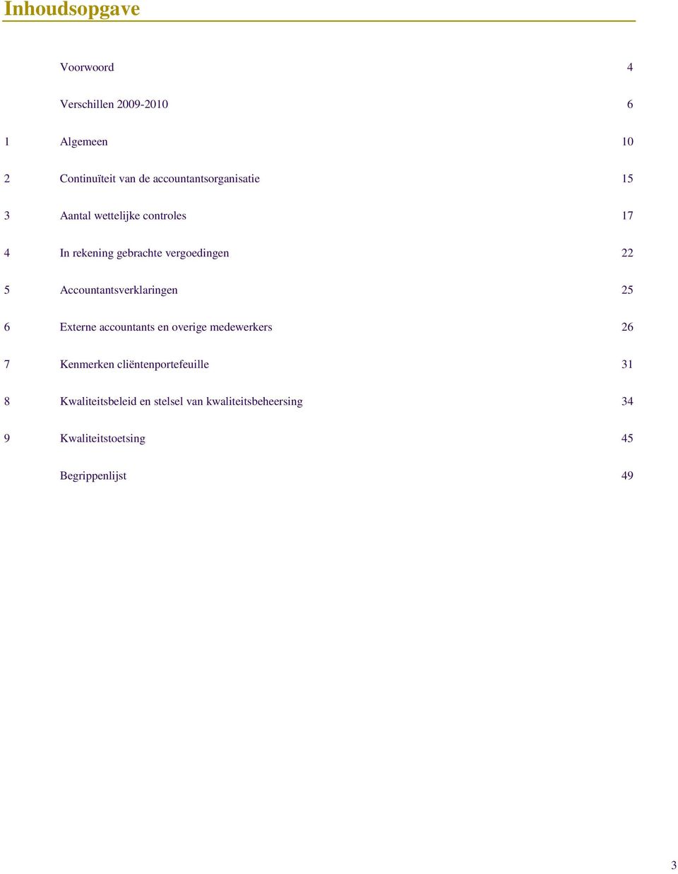 5 Accountantsverklaringen 25 6 Externe accountants en overige medewerkers 26 7 Kenmerken