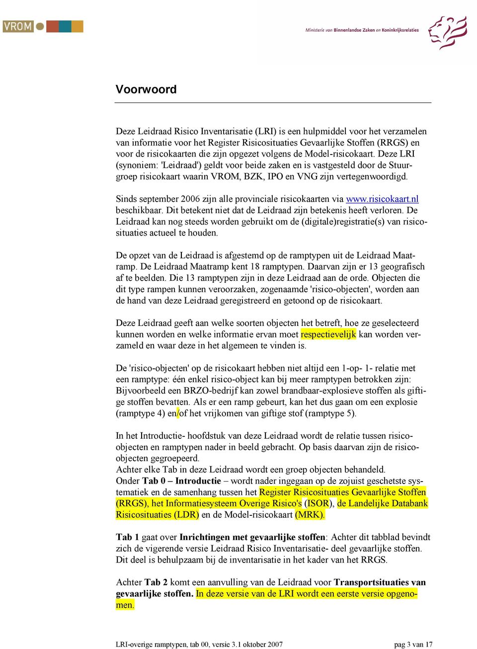 Sinds september 2006 zijn alle provinciale risicokaarten via www.risicokaart.nl beschikbaar. Dit betekent niet dat de Leidraad zijn betekenis heeft verloren.