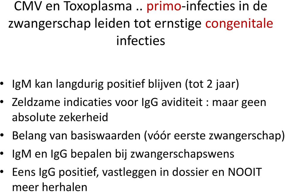 langdurig positief blijven (tot 2 jaar) Zeldzame indicaties voor IgG aviditeit : maar geen