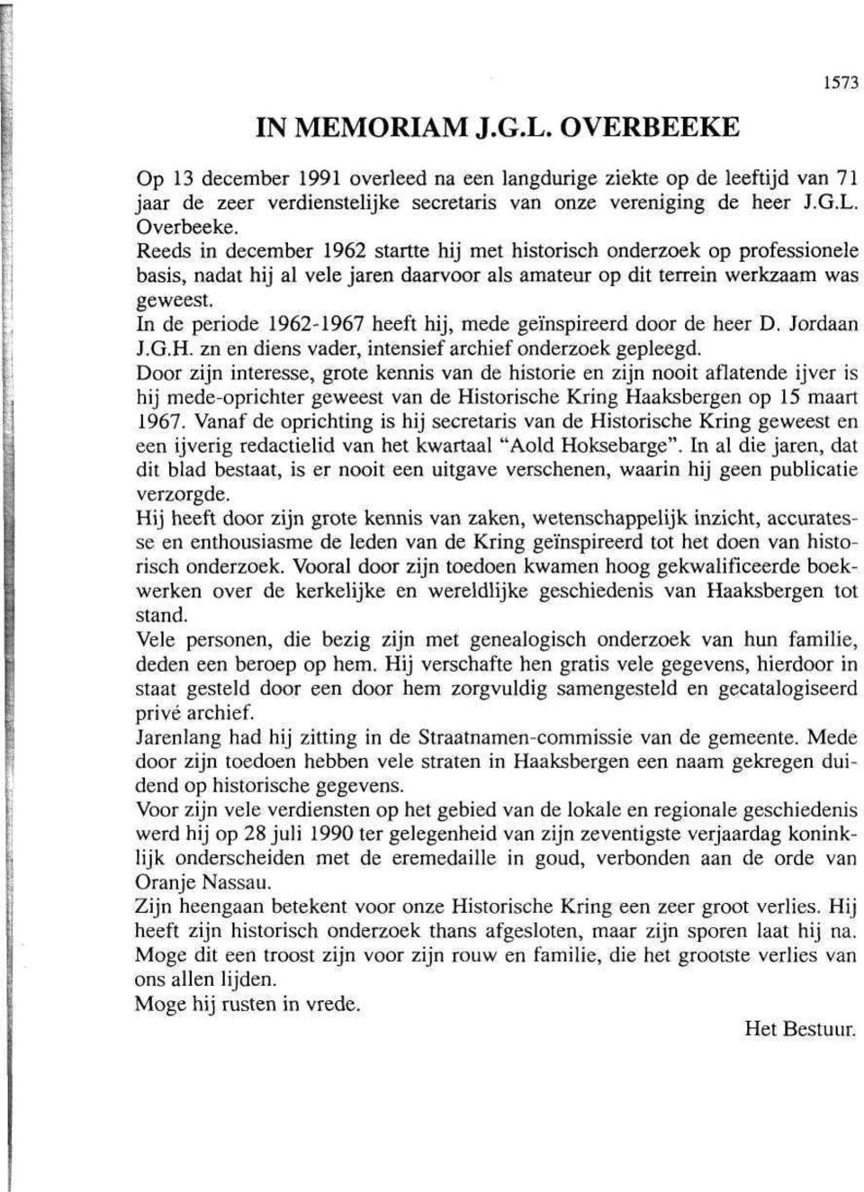 In de periode 1962-1967 heeft hij, mede geïnspireerd door de heer D. Jordaan J.G.H, zn en diens vader, intensief archief onderzoek gepleegd.