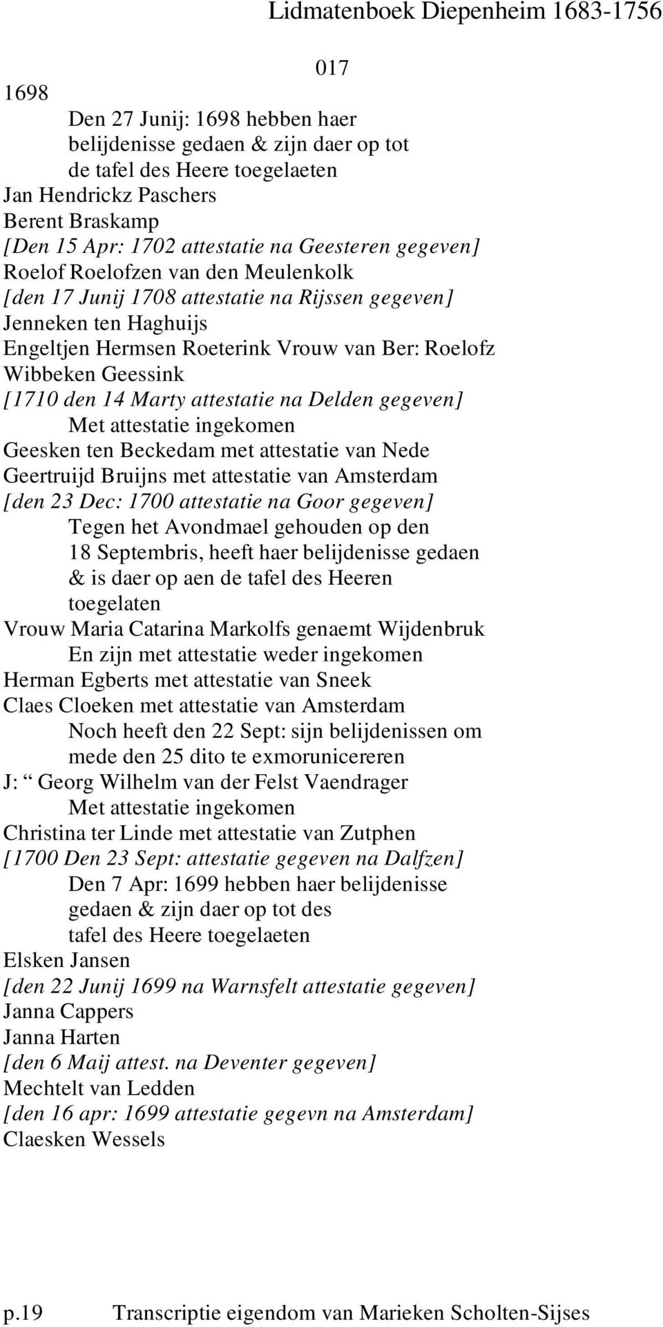 attestatie na Delden gegeven] Geesken ten Beckedam met attestatie van Nede Geertruijd Bruijns met attestatie van Amsterdam [den 23 Dec: 1700 attestatie na Goor gegeven] Tegen het Avondmael gehouden