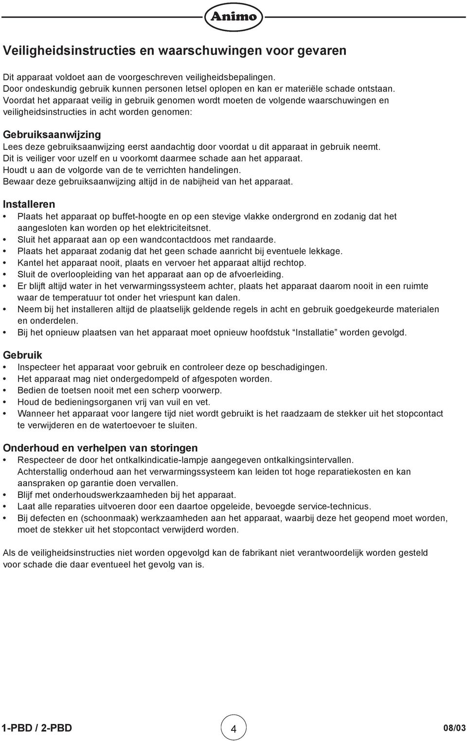 Voordat het apparaat veilig in gebruik genomen wordt moeten de volgende waarschuwingen en veiligheidsinstructies in acht worden genomen: Gebruiksaanwijzing Lees deze gebruiksaanwijzing eerst