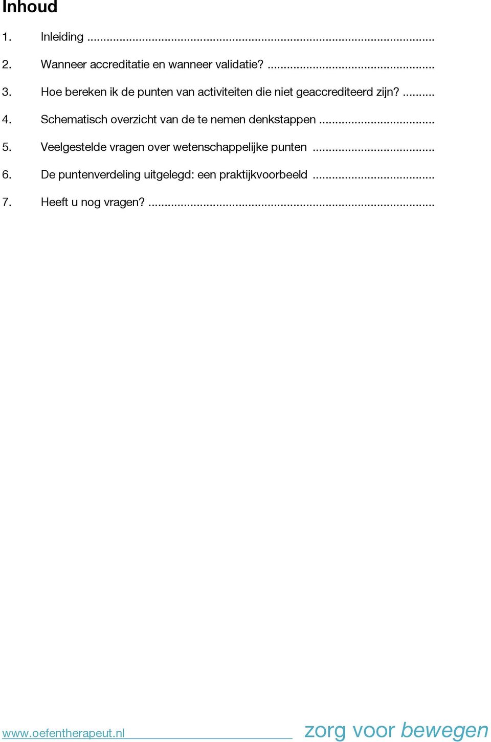 Schematisch overzicht van de te nemen denkstappen... 5.