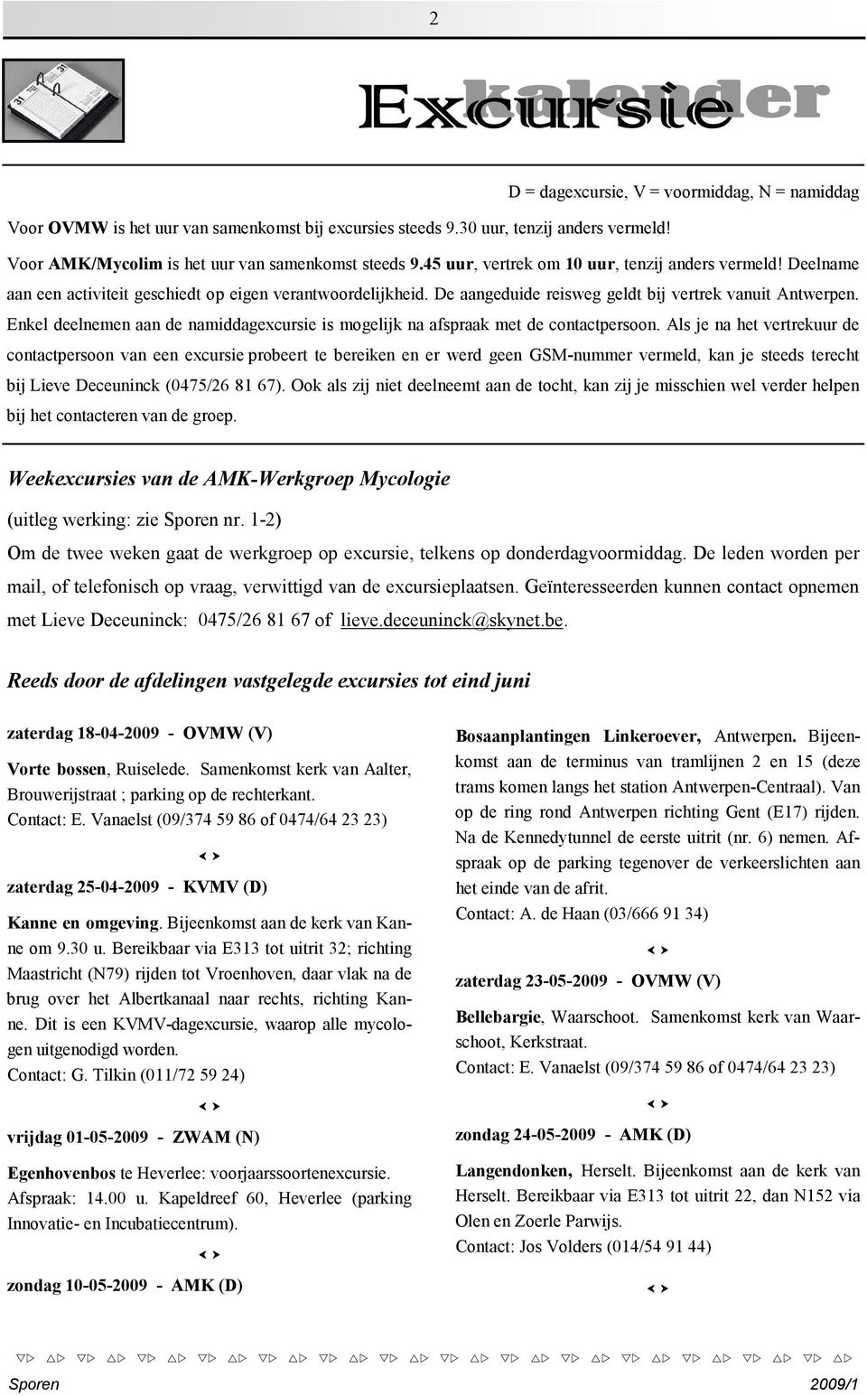 Enkel deelnemen aan de namiddagexcursie is mogelijk na afspraak met de contactpersoon.