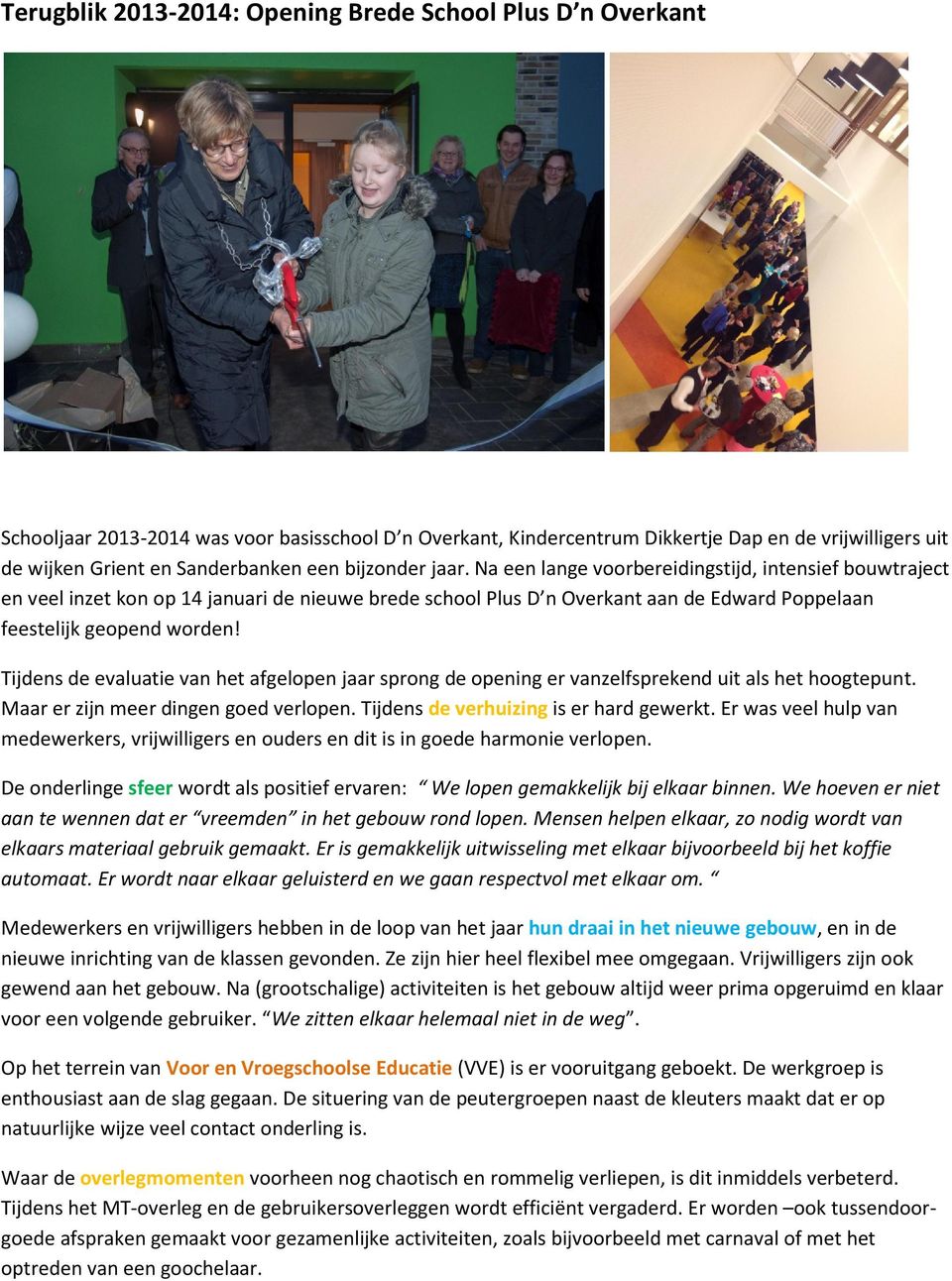 Na een lange voorbereidingstijd, intensief bouwtraject en veel inzet kon op 14 januari de nieuwe brede school Plus D n Overkant aan de Edward Poppelaan feestelijk geopend worden!