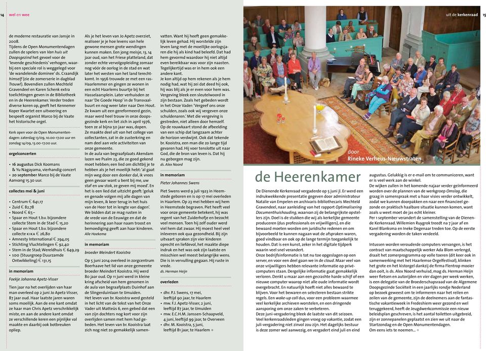 Craandijk himself (zie de zomerserie in dagblad Trouw!). Bovendien zullen Mechteld Gravendeel en Karen Schenk extra toelichtingen geven in de Bibliotheek en in de Heerenkamer.