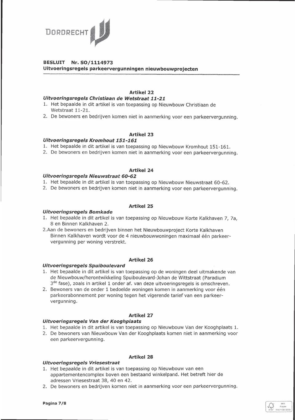 Het bepaalde in dit artikel is van toepassing op Nieuwbouw Nieuwstraat 60-62. Artikel 25 Uitvoeringsregels Bomkade 1.