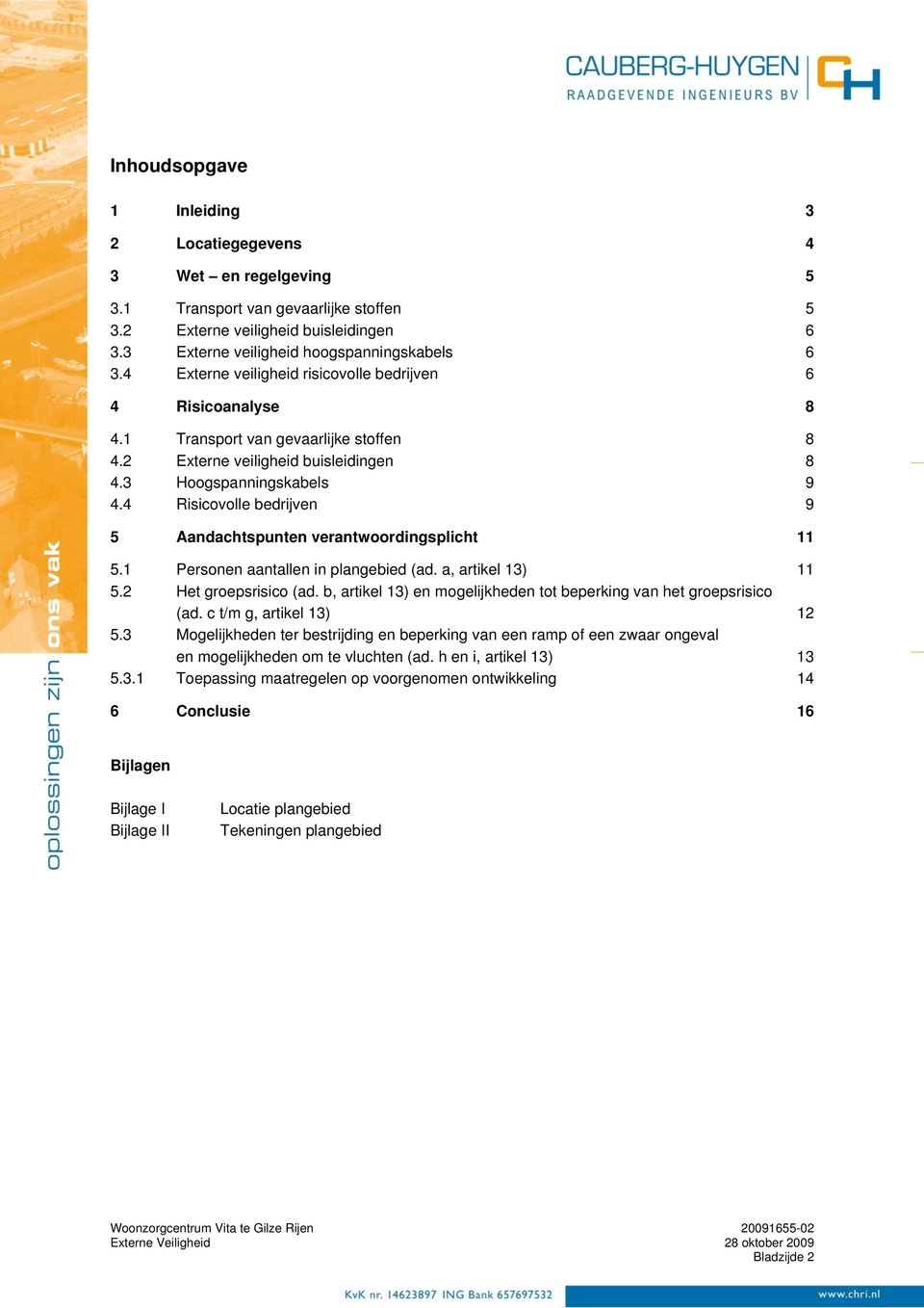 4 Risicovolle bedrijven 9 5 Aandachtspunten verantwoordingsplicht 11 5.1 Personen aantallen in plangebied (ad. a, artikel 13) 11 5.2 Het groepsrisico (ad.