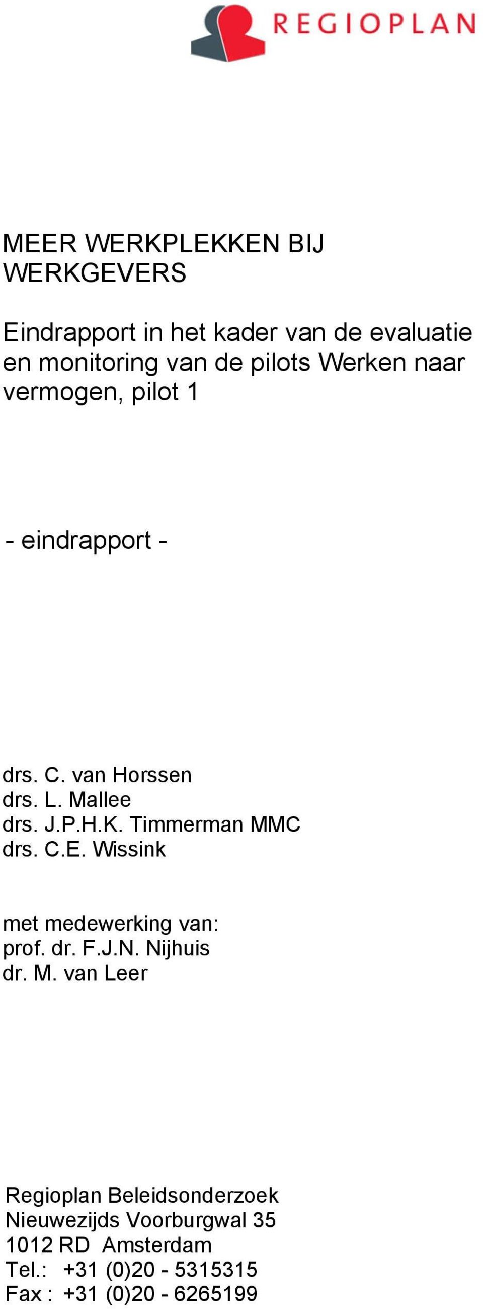 Timmerman MMC drs. C.E. Wissink met medewerking van: prof. dr. F.J.N. Nijhuis dr. M. van Leer Regioplan Beleidsonderzoek Nieuwezijds Voorburgwal 35 1012 RD Amsterdam Tel.