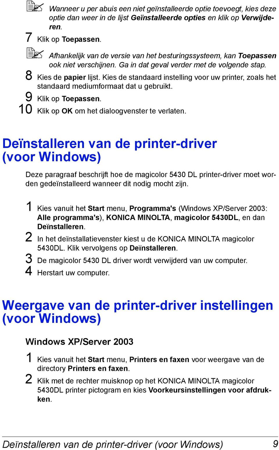 Kies de standaard instelling voor uw printer, zoals het standaard mediumformaat dat u gebruikt. 9 Klik op Toepassen. 10 Klik op OK om het dialoogvenster te verlaten.