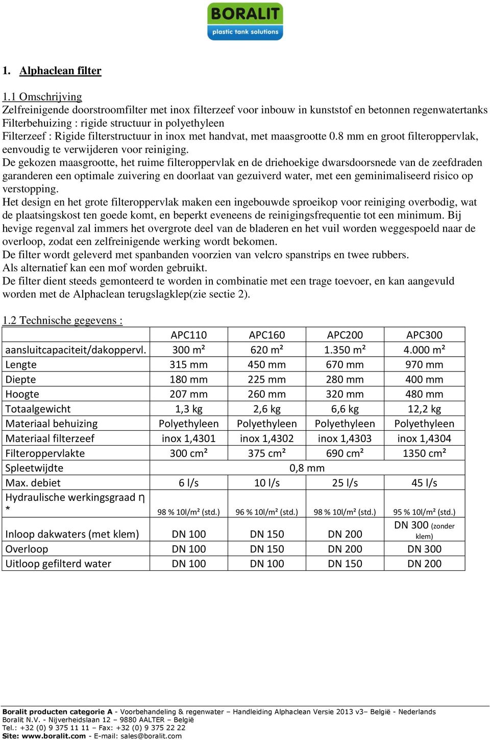 filterstructuur in inox met handvat, met maasgrootte 0.8 mm en groot filteroppervlak, eenvoudig te verwijderen voor reiniging.