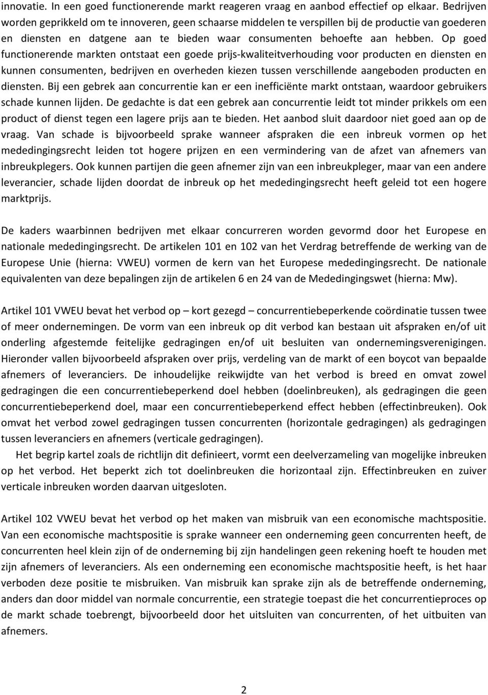 Op goed functionerende markten ontstaat een goede prijs-kwaliteitverhouding voor producten en diensten en kunnen consumenten, bedrijven en overheden kiezen tussen verschillende aangeboden producten