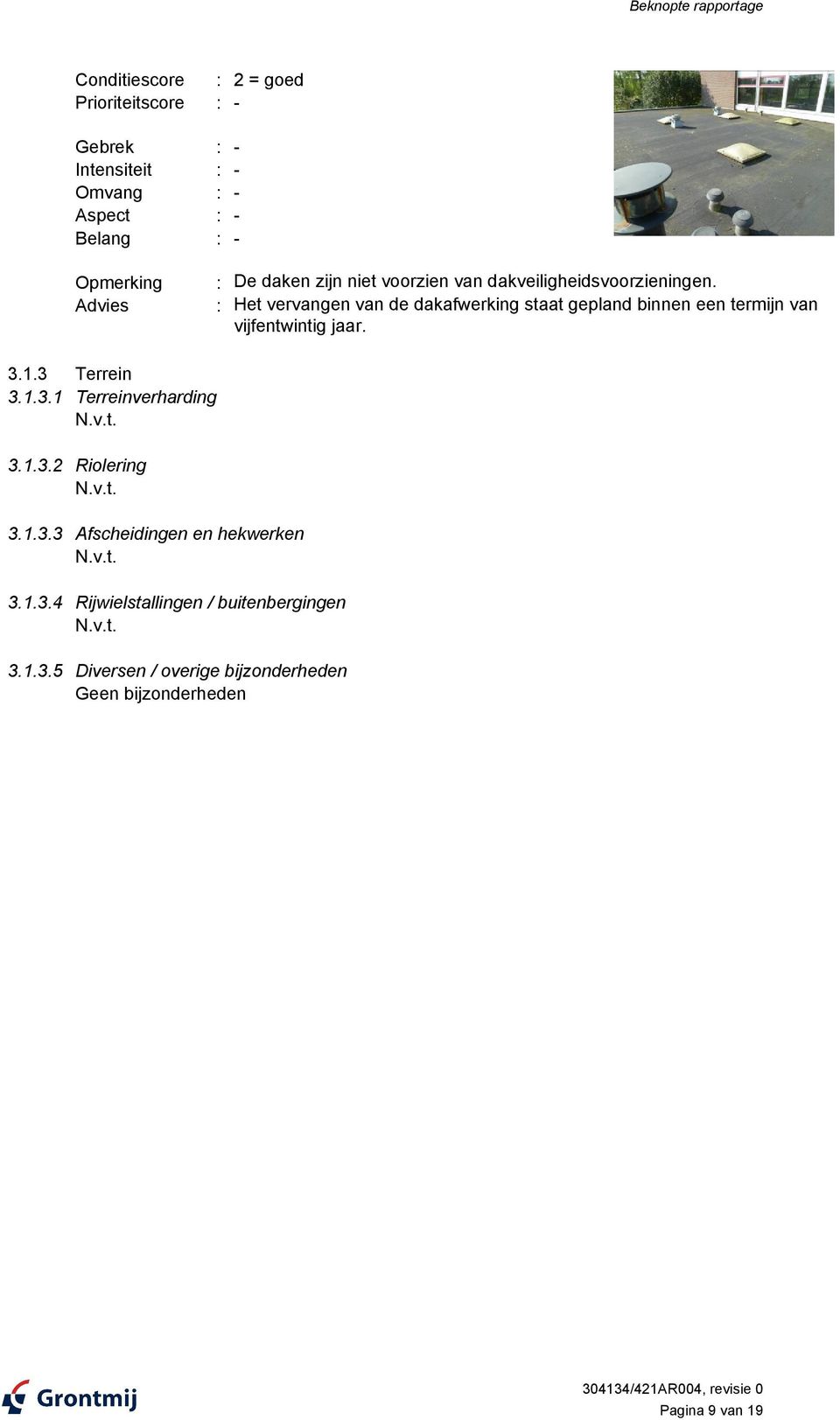 : Het vervangen van de dakafwerking staat gepland binnen een termijn van vijfentwintig jaar. 3.1.3 Terrein 3.1.3.1 Terreinverharding N.