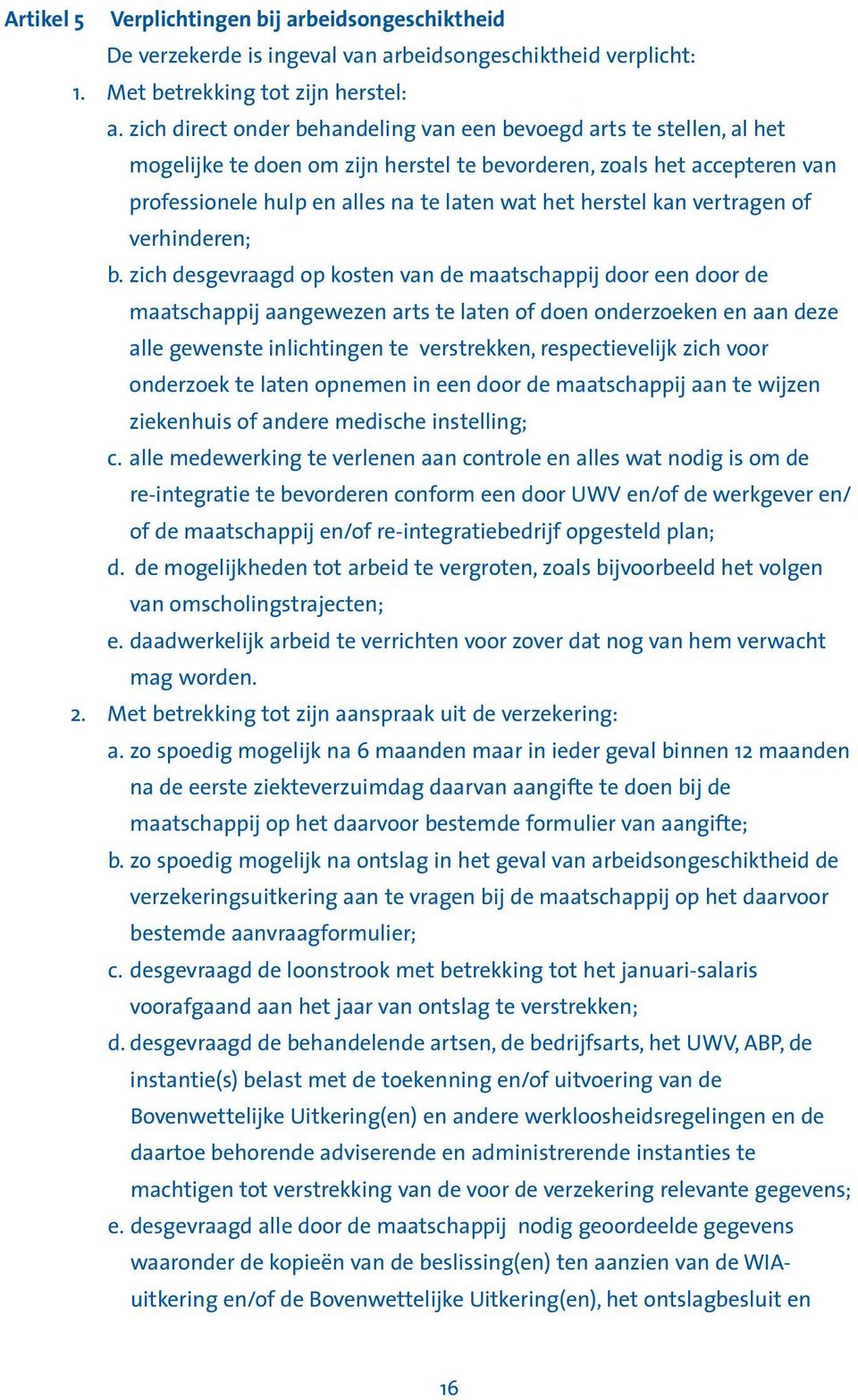 kan vertragen of verhinderen; b.