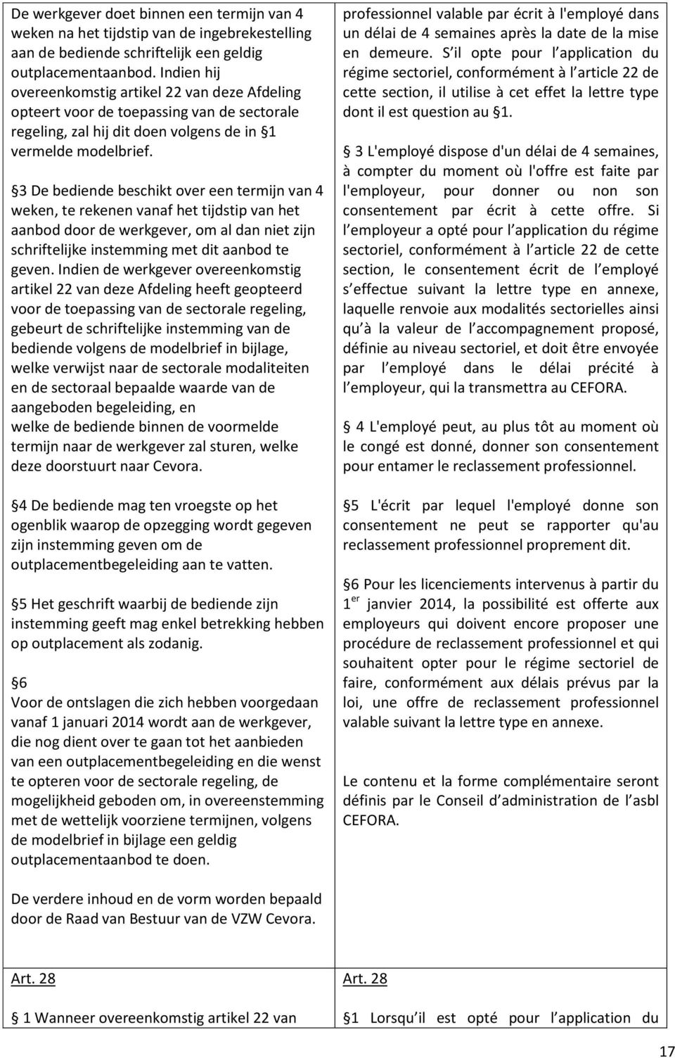 3 De bediende beschikt over een termijn van 4 weken, te rekenen vanaf het tijdstip van het aanbod door de werkgever, om al dan niet zijn schriftelijke instemming met dit aanbod te geven.