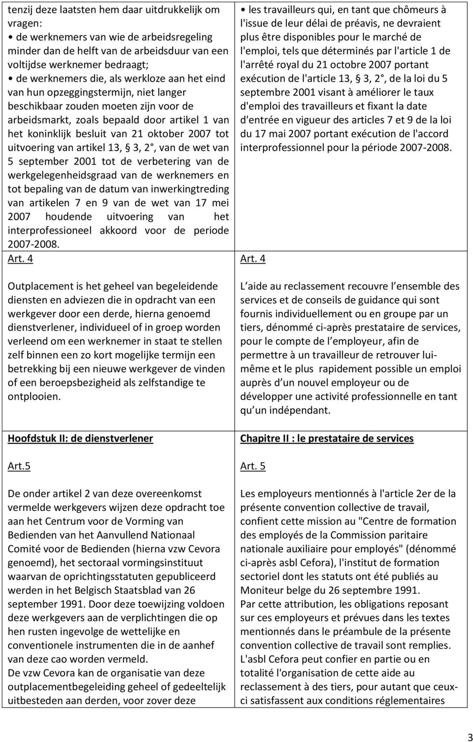 uitvoering van artikel 13, 3, 2, van de wet van 5 september 2001 tot de verbetering van de werkgelegenheidsgraad van de werknemers en tot bepaling van de datum van inwerkingtreding van artikelen 7 en