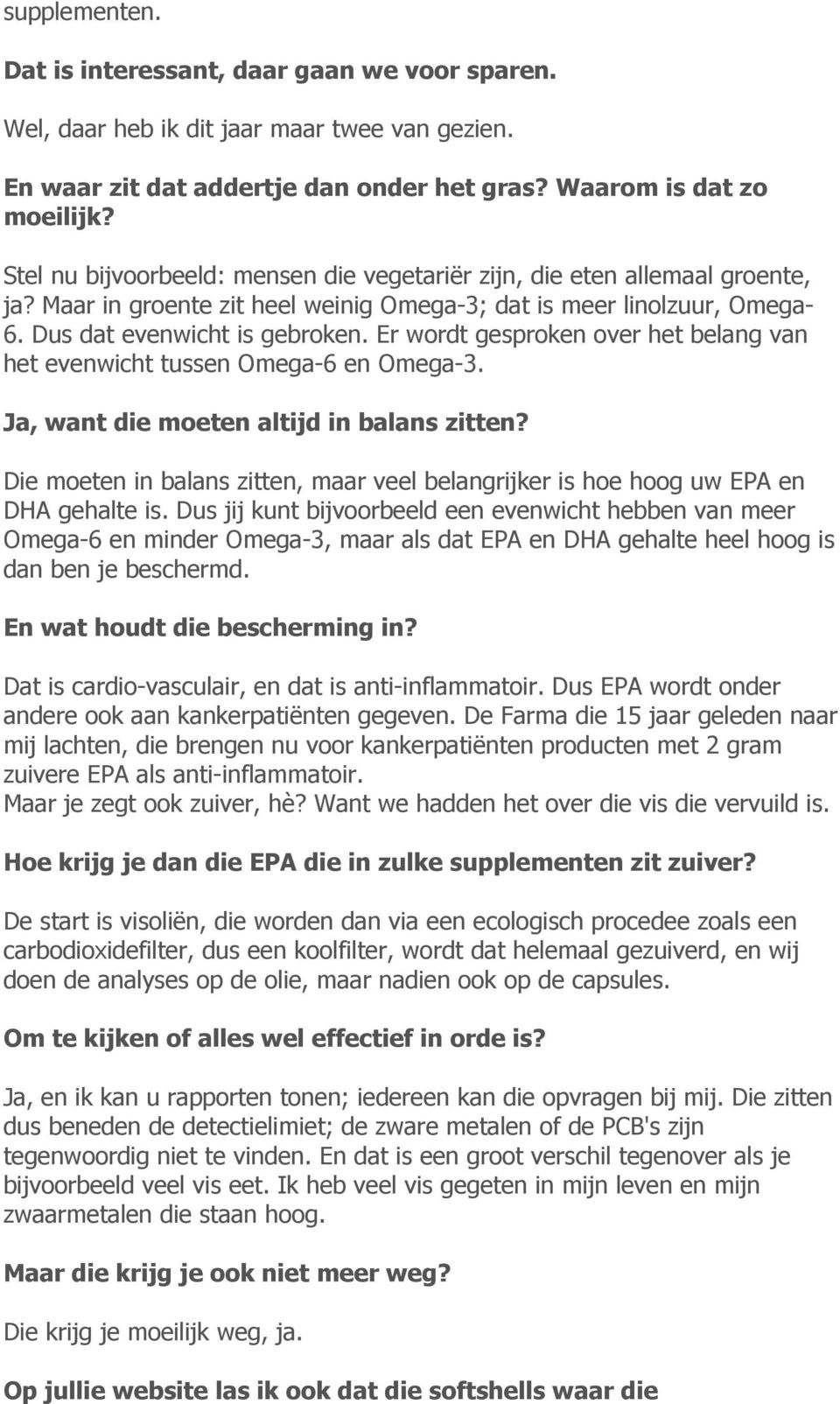 Er wordt gesproken over het belang van het evenwicht tussen Omega-6 en Omega-3. Ja, want die moeten altijd in balans zitten?