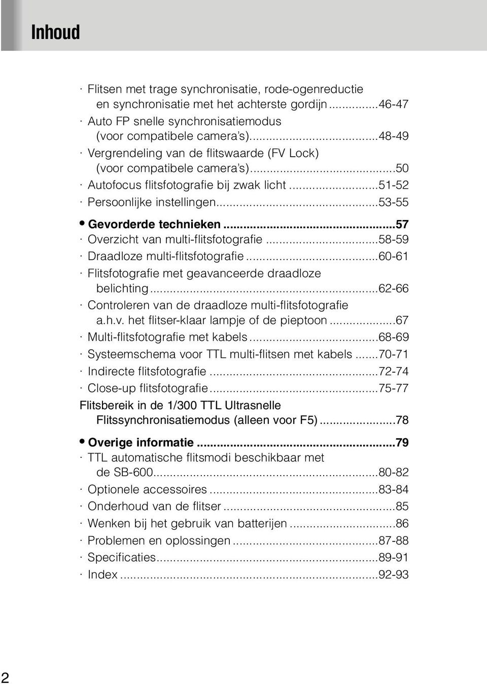 ..57 Overzicht van multi-flitsfotografie...58-59 Draadloze multi-flitsfotografie...60-61 Flitsfotografie met geavanceerde draadloze belichting.