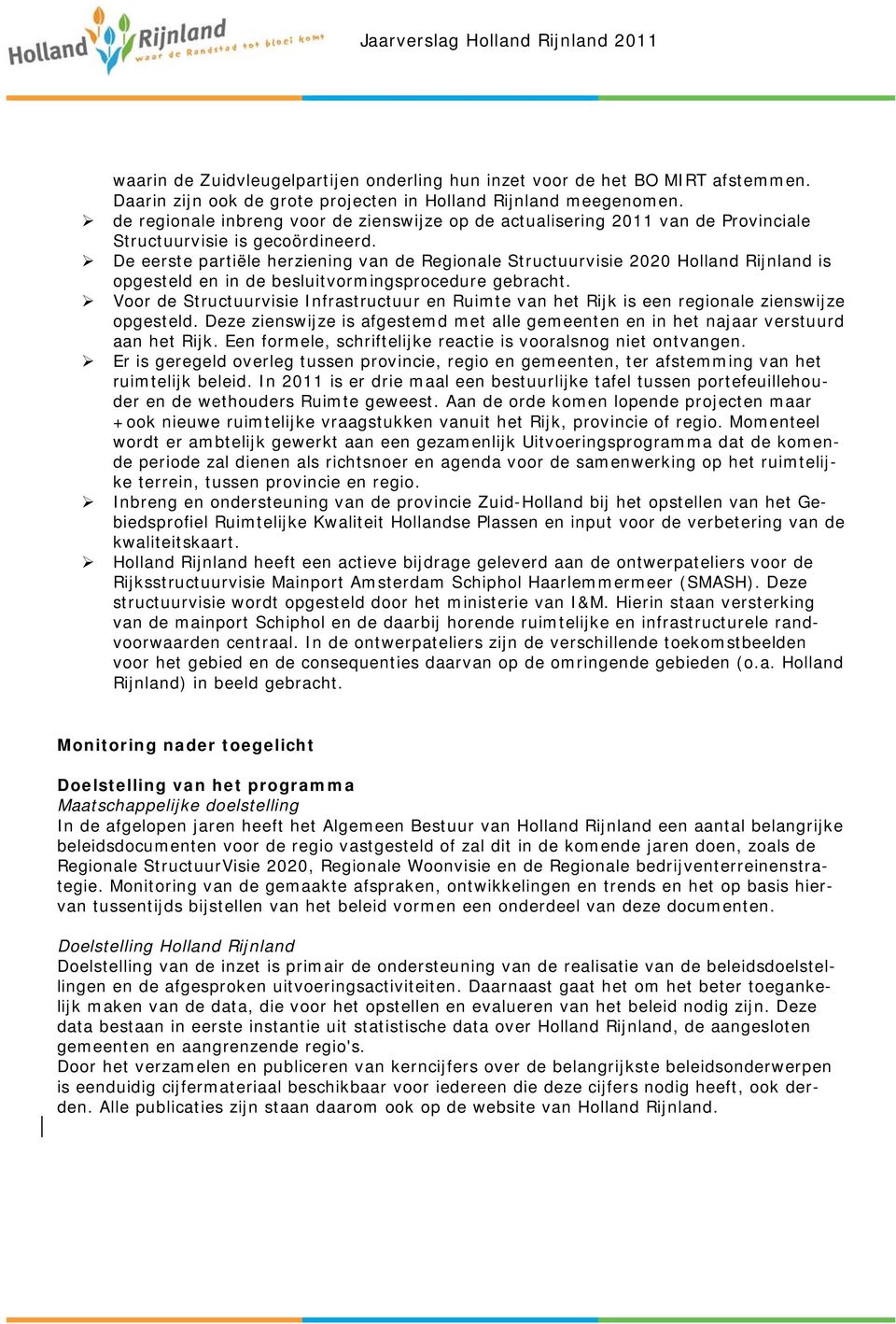 De eerste partiële herziening van de Regionale Structuurvisie 2020 Holland Rijnland is opgesteld en in de besluitvormingsprocedure gebracht.