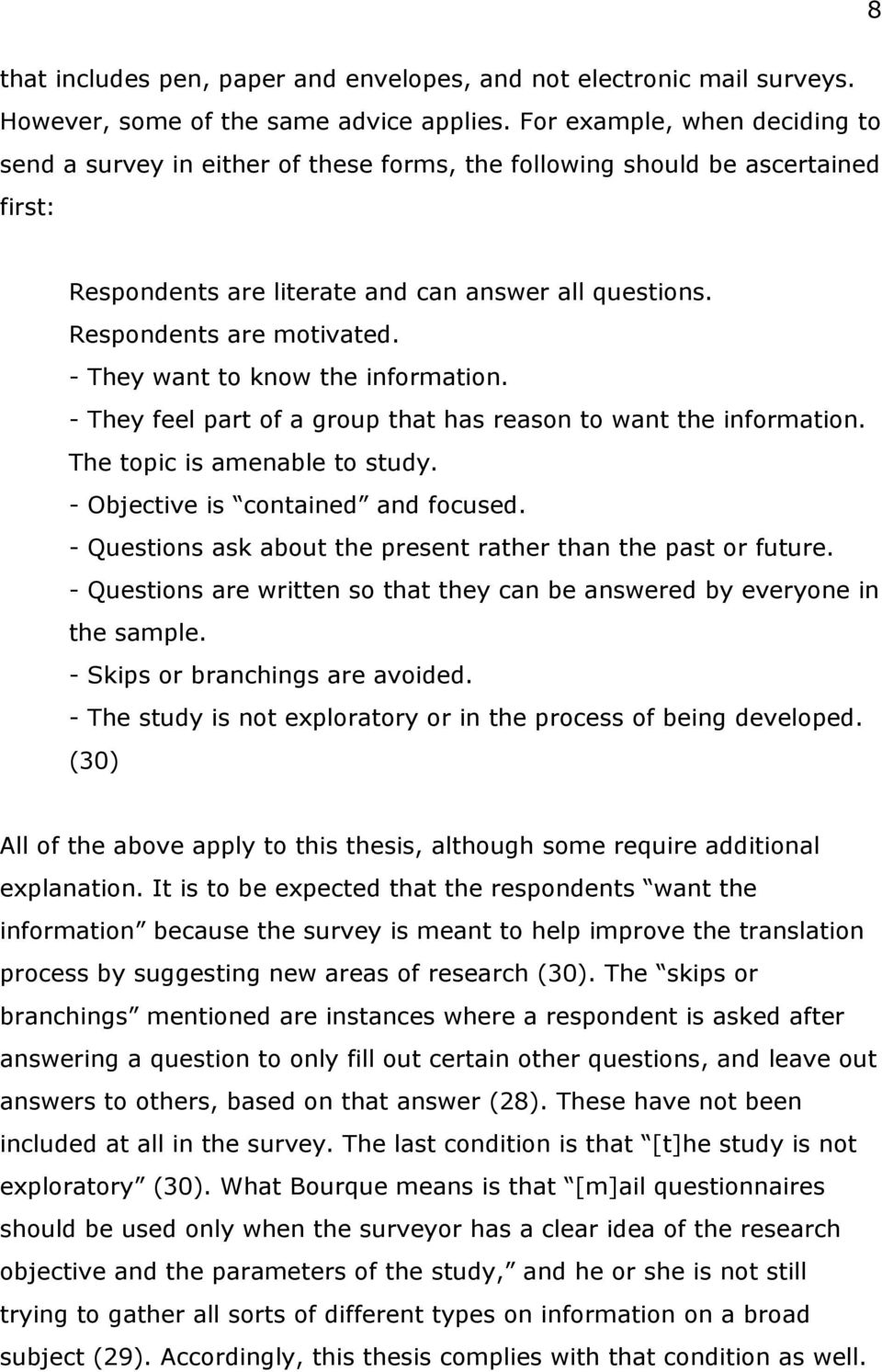 - They want to know the information. - They feel part of a group that has reason to want the information. The topic is amenable to study. - Objective is contained and focused.