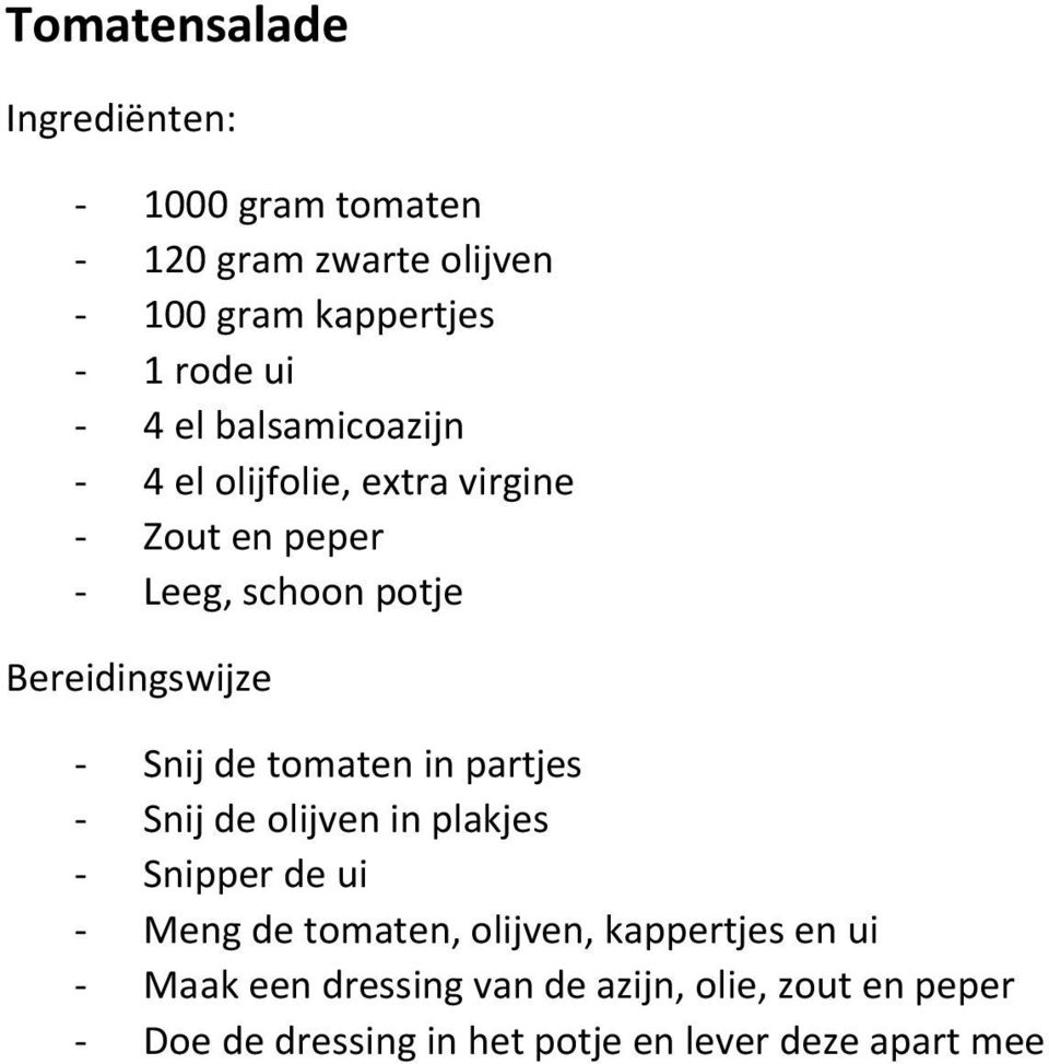 in partjes - Snij de olijven in plakjes - Snipper de ui - Meng de tomaten, olijven, kappertjes en ui -