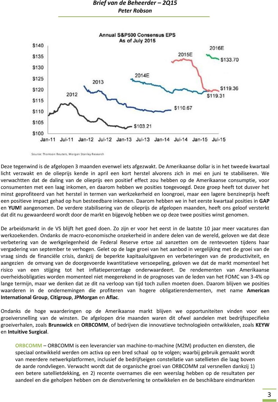 We verwachtten dat de daling van de olieprijs een positief effect zou hebben op de Amerikaanse consumptie, voor consumenten met een laag inkomen, en daarom hebben we posities toegevoegd.