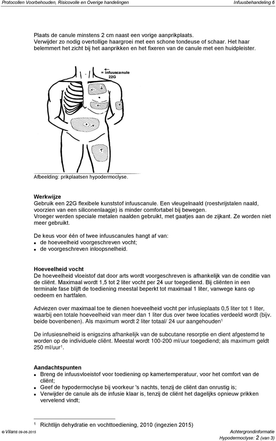 Afbeelding: prikplaatsen hypodermoclyse. Werkwijze Gebruik een 22G flexibele kunststof infuuscanule.