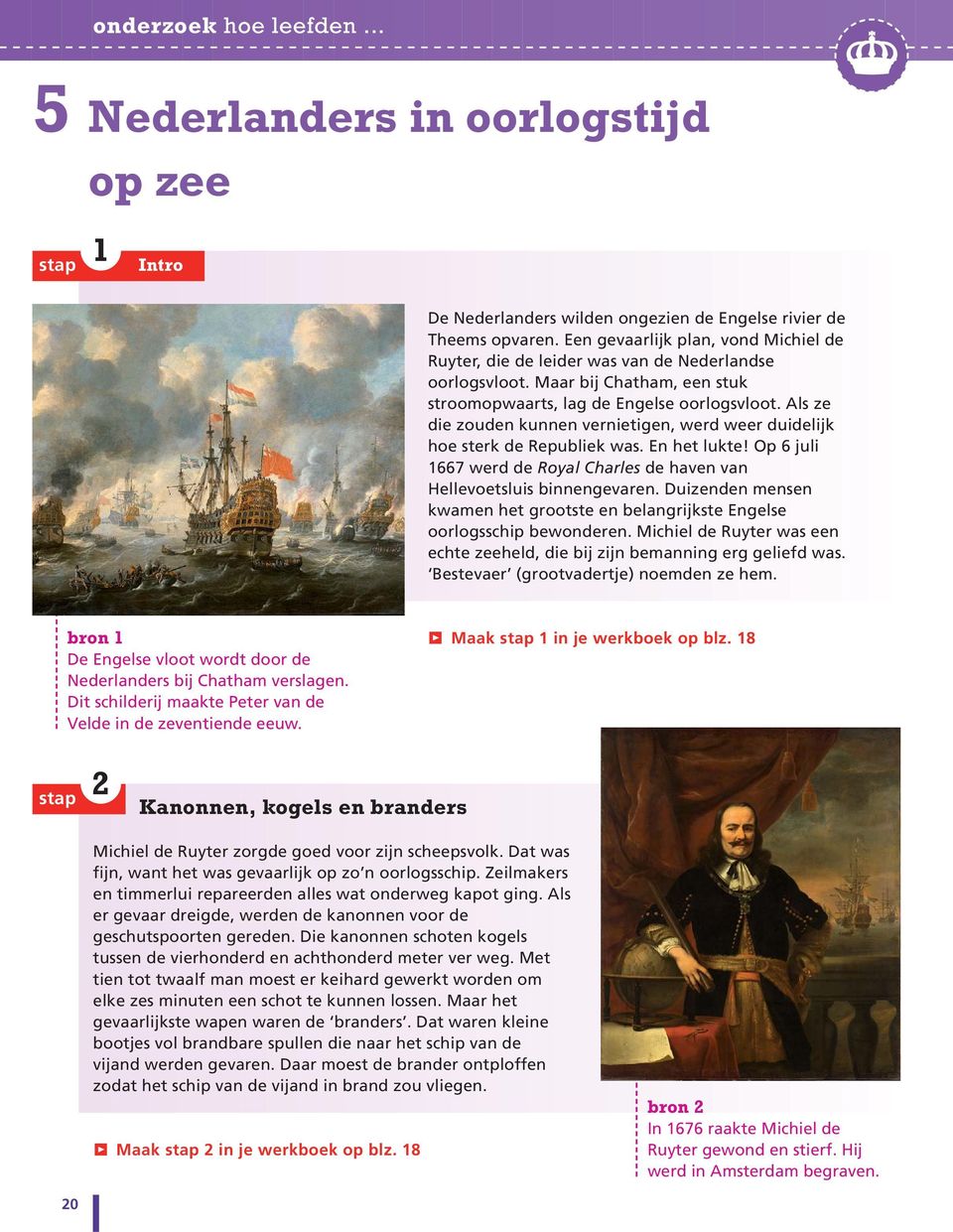 Als ze die zouden kunnen vernietigen, werd weer duidelijk hoe sterk de Republiek was. En het lukte! Op 6 juli 1667 werd de Royal Charles de haven van Hellevoetsluis binnengevaren.