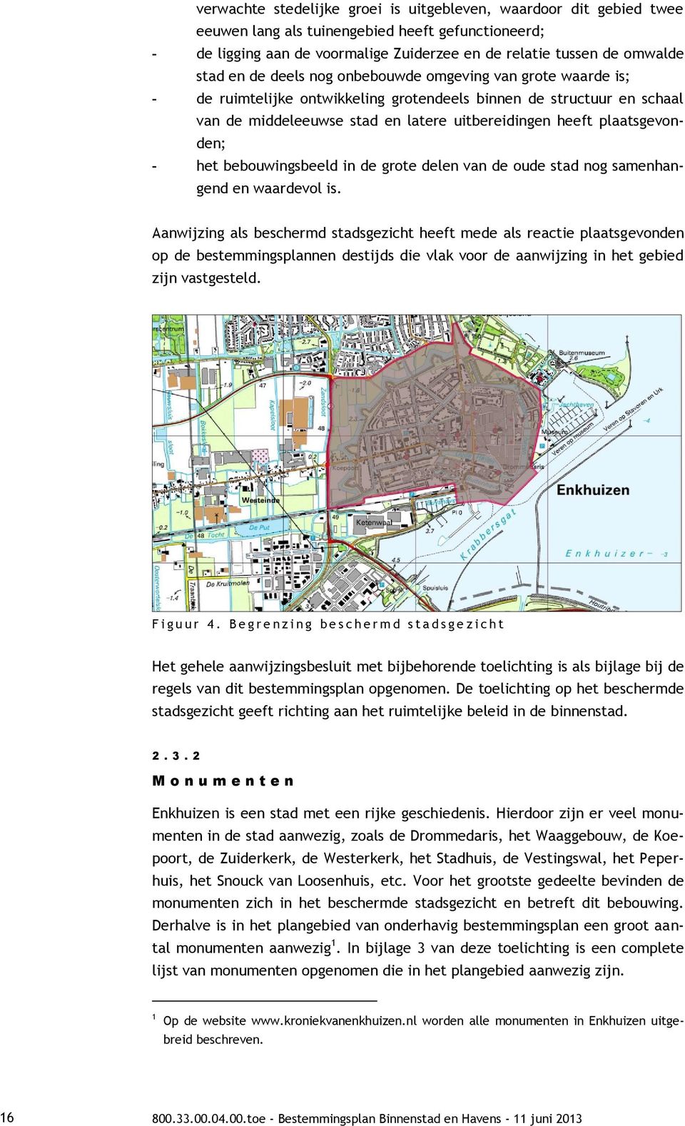 het bebouwingsbeeld in de grote delen van de oude stad nog samenhangend en waardevol is.