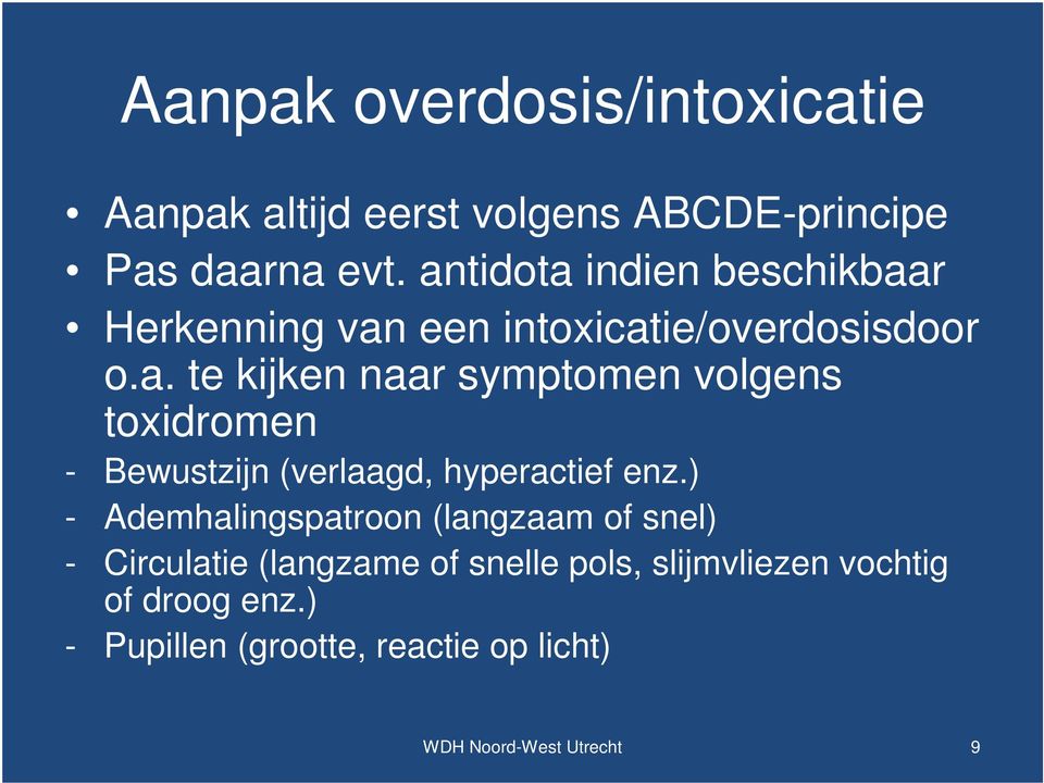 ) - Ademhalingspatroon (langzaam of snel) - Circulatie (langzame of snelle pols, slijmvliezen vochtig of