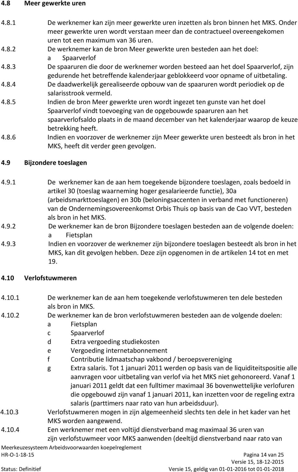 2 De werknemer kan de bron Meer gewerkte uren besteden aan het doel: a Spaarverlof 4.8.