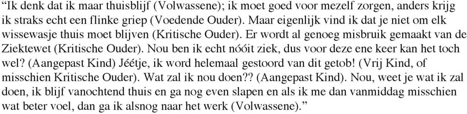 Nou ben ik echt nóóit ziek, dus voor deze ene keer kan het toch wel? (Aangepast Kind) Jéétje, ik word helemaal gestoord van dit getob!