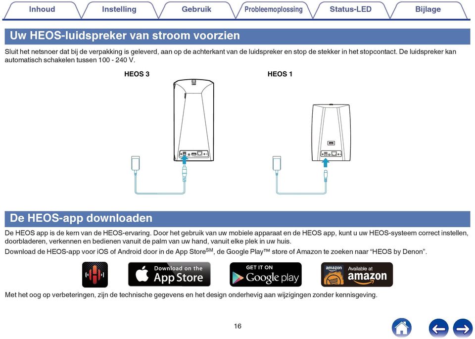 mobiele apparaat en de HEOS app, kunt u uw HEOS-systeem correct instellen, doorbladeren, verkennen en bedienen vanuit de palm van uw hand, vanuit elke plek in uw huis Download de HEOS-app voor ios of