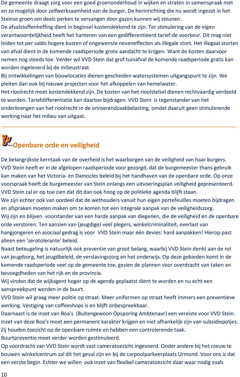 Ter stimulering van de eigen verantwoordelijkheid heeft het hanteren van een gedifferentieerd tarief de voorkeur.